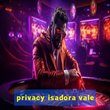 privacy isadora vale